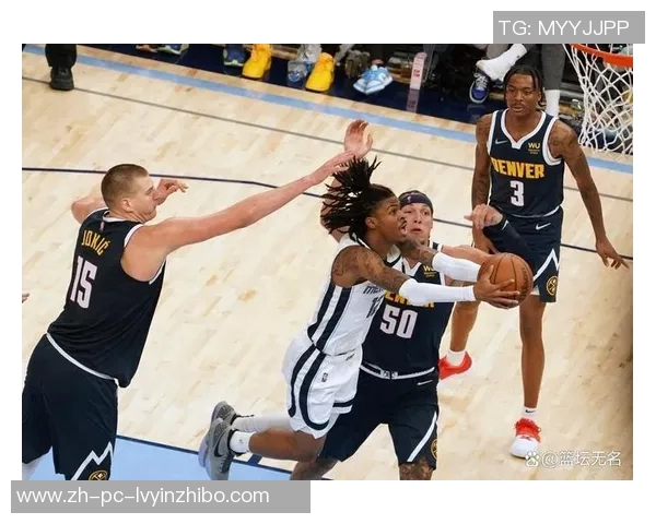 约老师三双助力掘金逆转灰熊莫兰特贡献21分6助攻表现亮眼